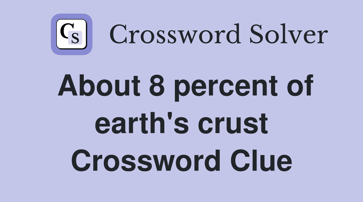 About 8 percent of earth's crust Crossword Clue Answers Crossword
